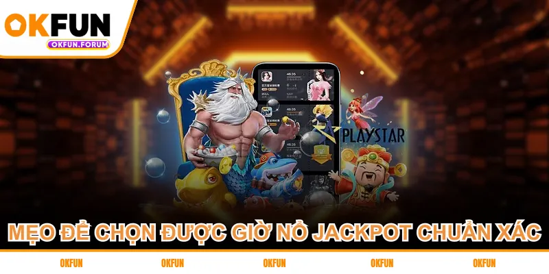 Mẹo để chọn được giờ nổ jackpot chuẩn xác